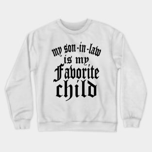 My Son In Law Is My Favorite Child Text Black Crewneck Sweatshirt